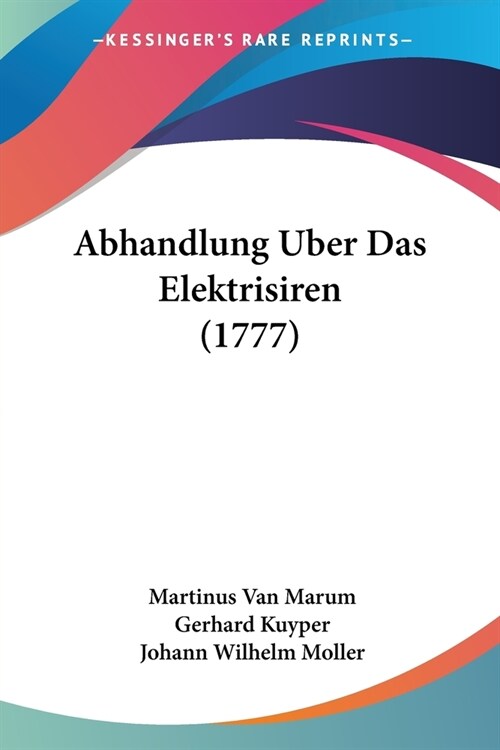 Abhandlung Uber Das Elektrisiren (1777) (Paperback)