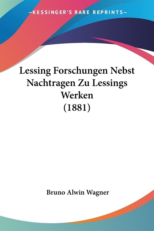 Lessing Forschungen Nebst Nachtragen Zu Lessings Werken (1881) (Paperback)