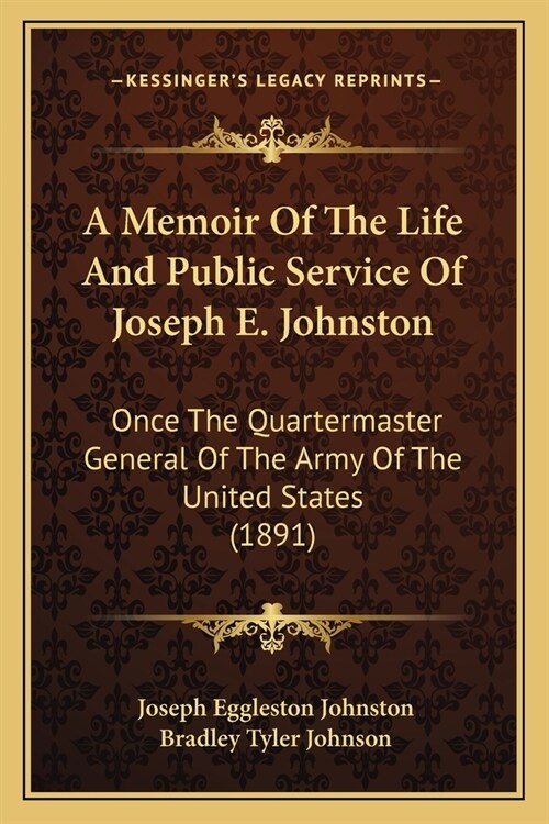 A Memoir Of The Life And Public Service Of Joseph E. Johnston: Once The Quartermaster General Of The Army Of The United States (1891) (Paperback)