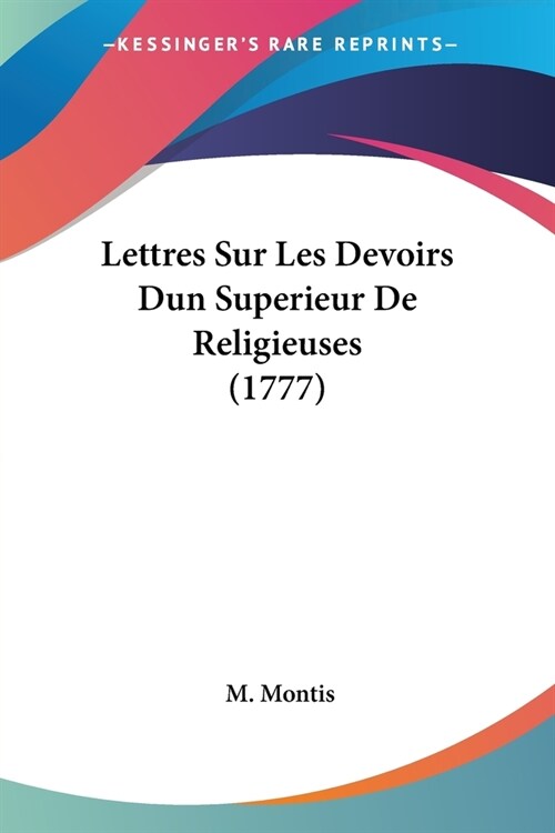 Lettres Sur Les Devoirs Dun Superieur De Religieuses (1777) (Paperback)