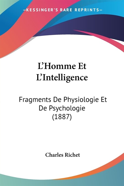 LHomme Et LIntelligence: Fragments De Physiologie Et De Psychologie (1887) (Paperback)