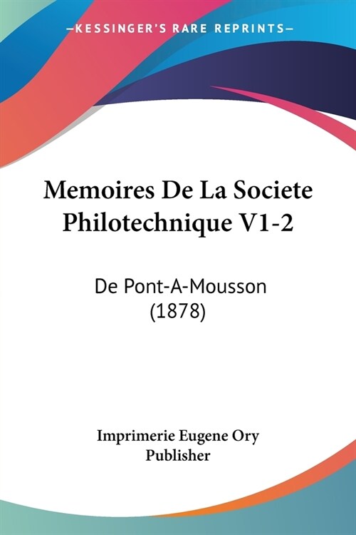 Memoires De La Societe Philotechnique V1-2: De Pont-A-Mousson (1878) (Paperback)