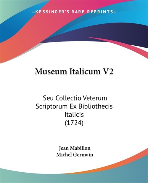 Museum Italicum V2: Seu Collectio Veterum Scriptorum Ex Bibliothecis Italicis (1724) (Paperback)