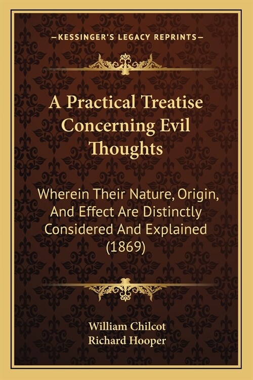 A Practical Treatise Concerning Evil Thoughts: Wherein Their Nature, Origin, And Effect Are Distinctly Considered And Explained (1869) (Paperback)