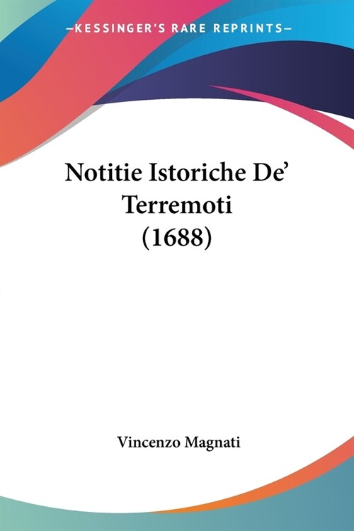 Notitie Istoriche De Terremoti (1688) (Paperback)