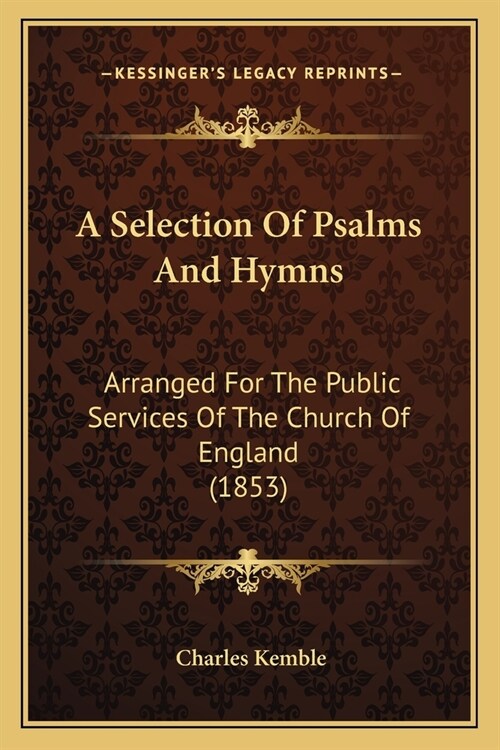 A Selection Of Psalms And Hymns: Arranged For The Public Services Of The Church Of England (1853) (Paperback)