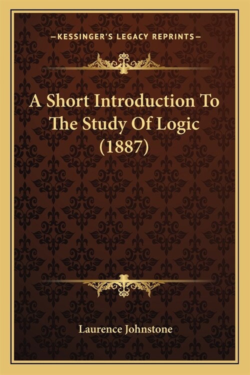 A Short Introduction To The Study Of Logic (1887) (Paperback)