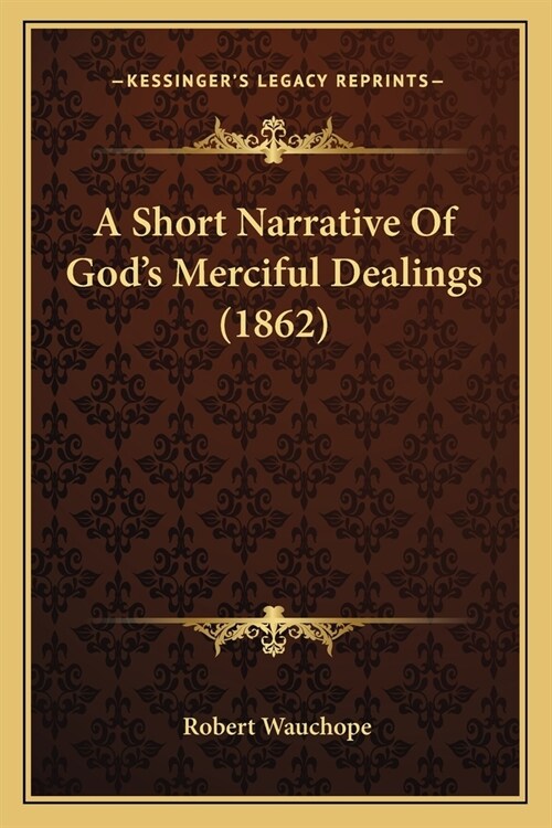 A Short Narrative Of Gods Merciful Dealings (1862) (Paperback)