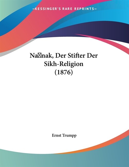 Na nak, Der Stifter Der Sikh-Religion (1876) (Paperback)