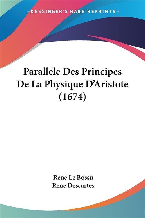 Parallele Des Principes De La Physique DAristote (1674) (Paperback)