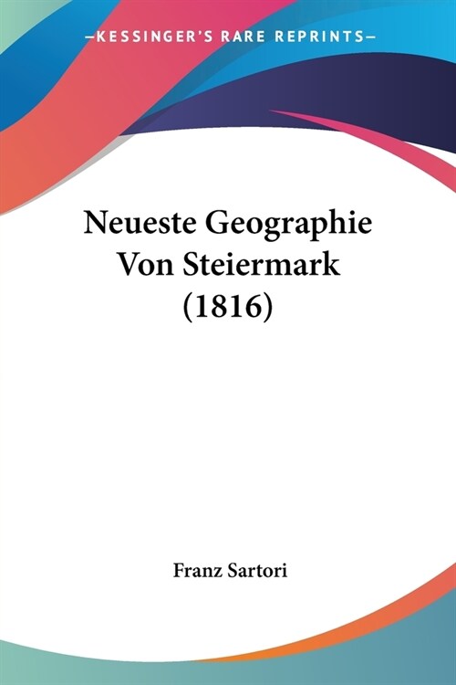 Neueste Geographie Von Steiermark (1816) (Paperback)