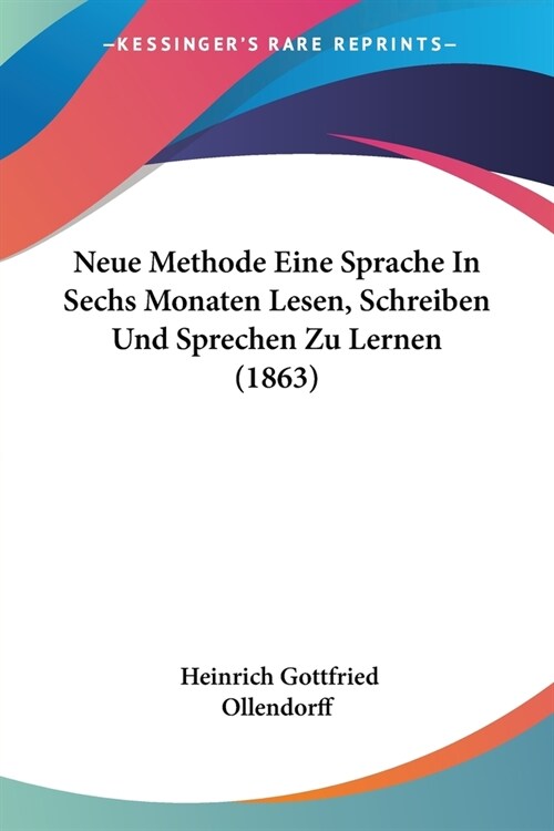 Neue Methode Eine Sprache In Sechs Monaten Lesen, Schreiben Und Sprechen Zu Lernen (1863) (Paperback)