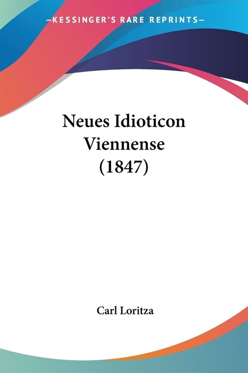 Neues Idioticon Viennense (1847) (Paperback)