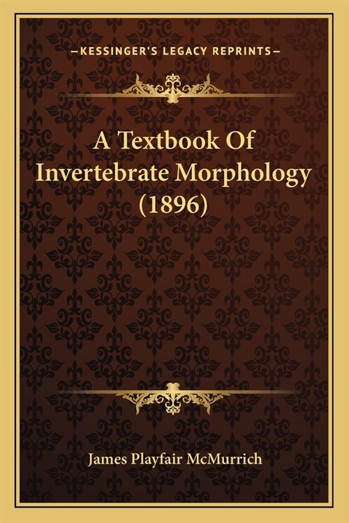 A Textbook Of Invertebrate Morphology (1896) (Paperback)