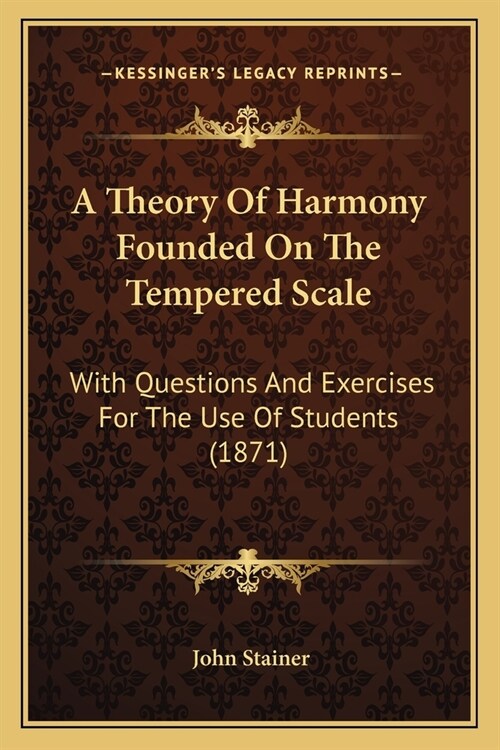 A Theory Of Harmony Founded On The Tempered Scale: With Questions And Exercises For The Use Of Students (1871) (Paperback)