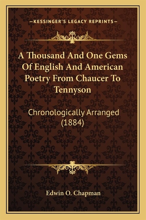 A Thousand And One Gems Of English And American Poetry From Chaucer To Tennyson: Chronologically Arranged (1884) (Paperback)