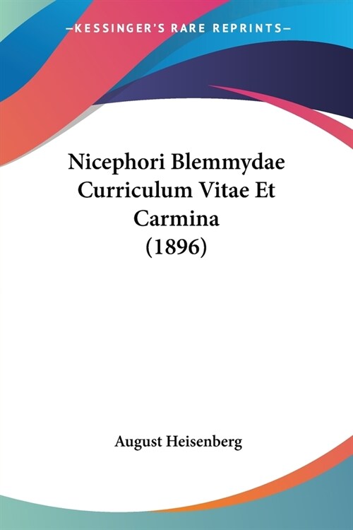 Nicephori Blemmydae Curriculum Vitae Et Carmina (1896) (Paperback)