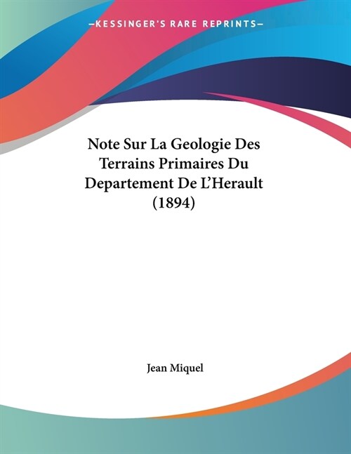 Note Sur La Geologie Des Terrains Primaires Du Departement De LHerault (1894) (Paperback)