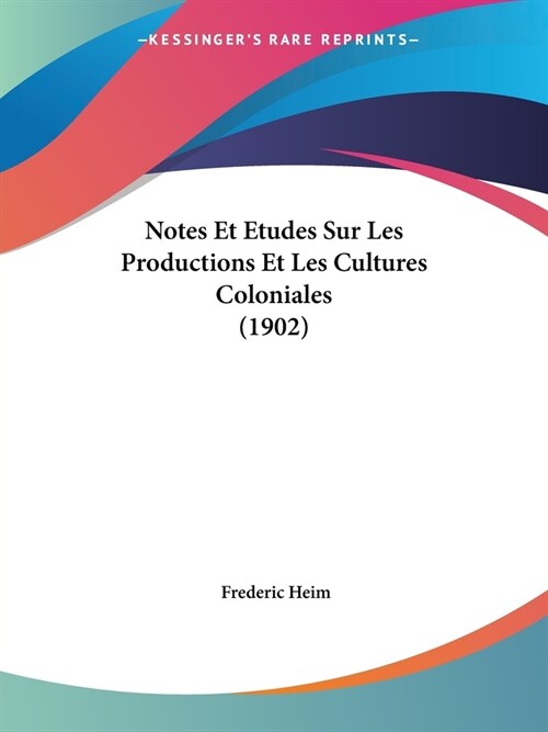 Notes Et Etudes Sur Les Productions Et Les Cultures Coloniales (1902) (Paperback)