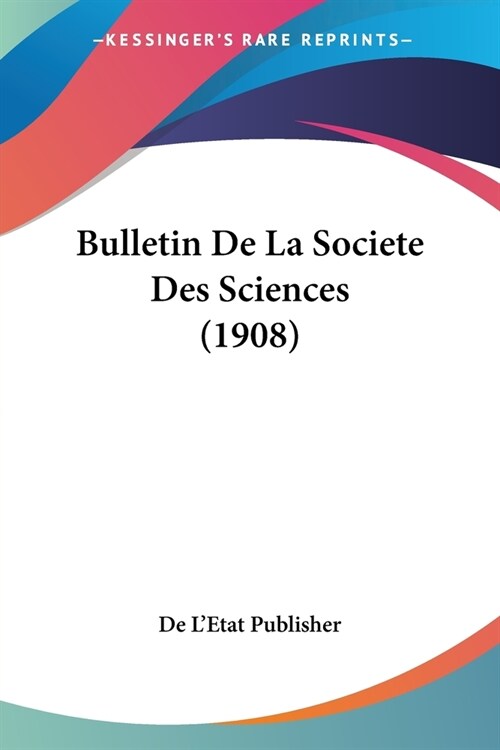 Bulletin De La Societe Des Sciences (1908) (Paperback)