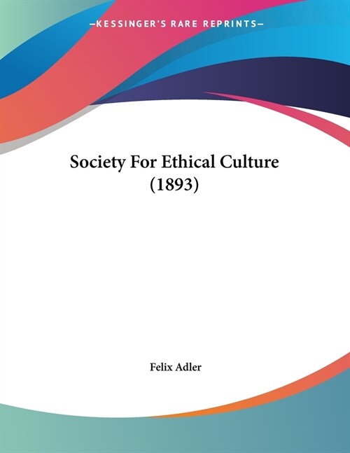 Society For Ethical Culture (1893) (Paperback)