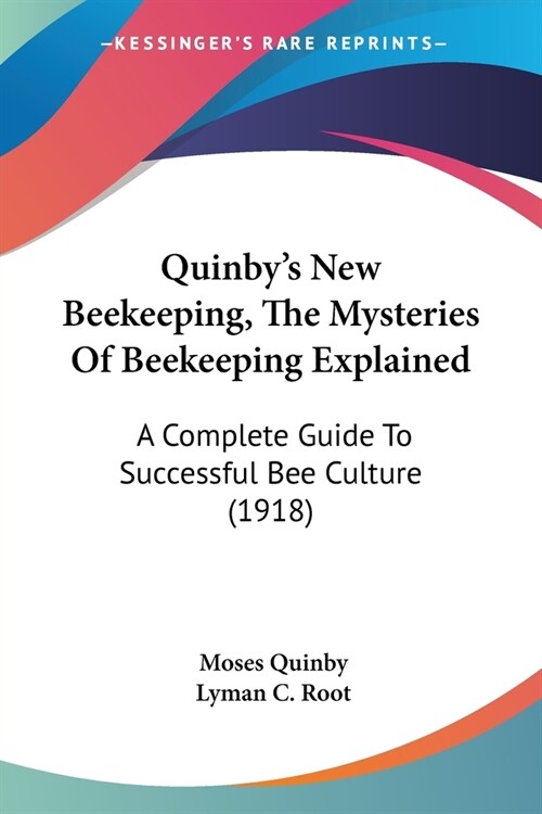 Quinbys New Beekeeping, The Mysteries Of Beekeeping Explained: A Complete Guide To Successful Bee Culture (1918) (Paperback)
