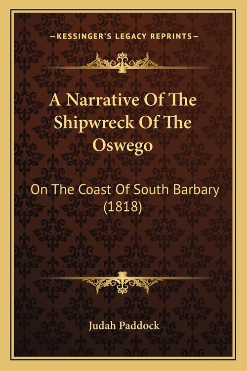 A Narrative Of The Shipwreck Of The Oswego: On The Coast Of South Barbary (1818) (Paperback)