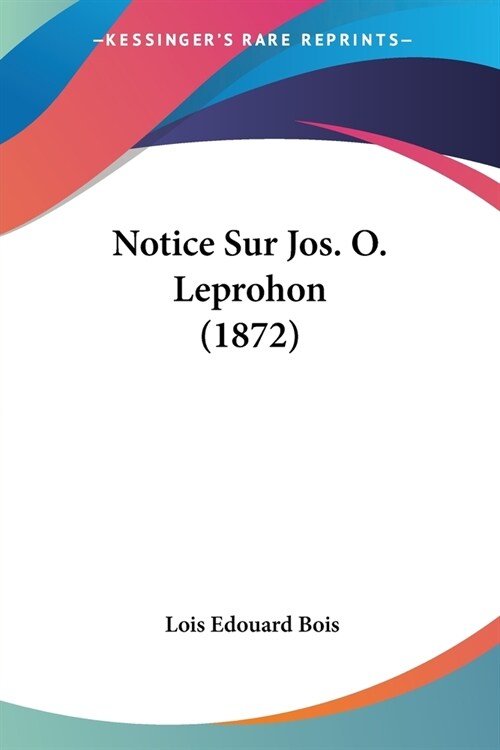 Notice Sur Jos. O. Leprohon (1872) (Paperback)