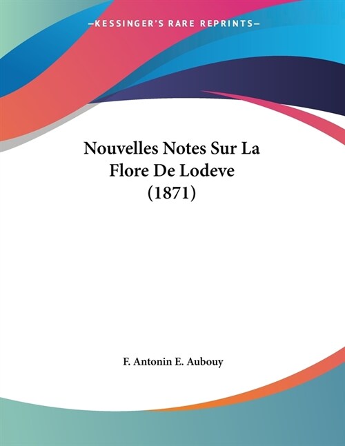 Nouvelles Notes Sur La Flore De Lodeve (1871) (Paperback)