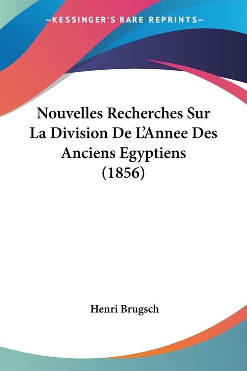 Nouvelles Recherches Sur La Division De LAnnee Des Anciens Egyptiens (1856) (Paperback)