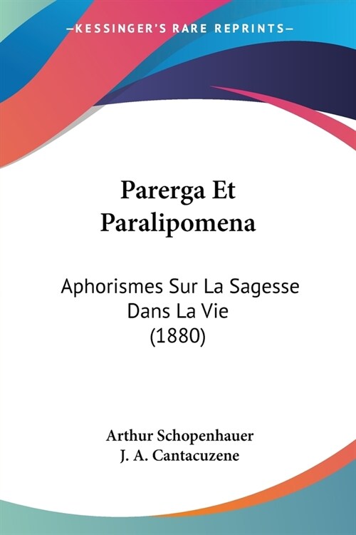 Parerga Et Paralipomena: Aphorismes Sur La Sagesse Dans La Vie (1880) (Paperback)