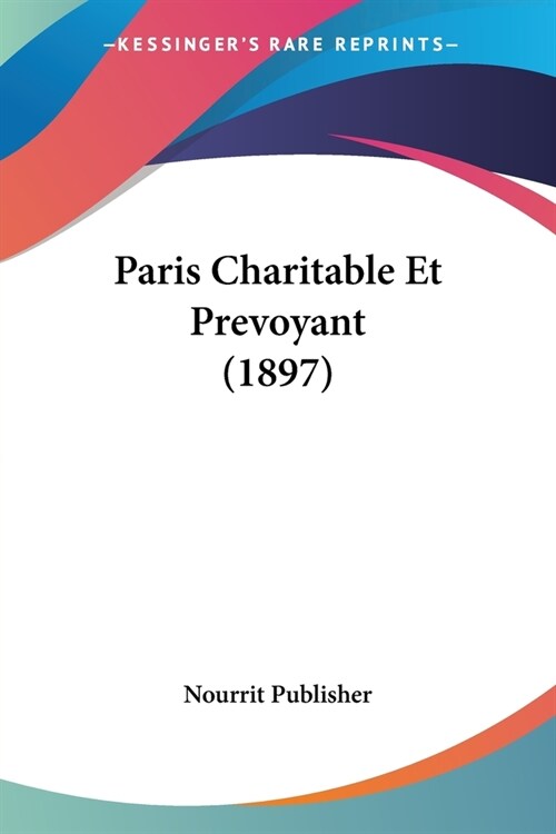 Paris Charitable Et Prevoyant (1897) (Paperback)