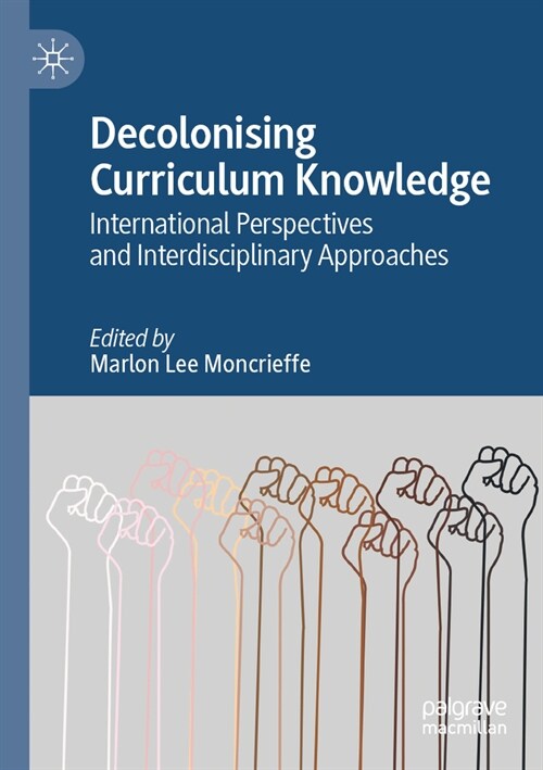 Decolonising Curriculum Knowledge: International Perspectives and Interdisciplinary Approaches (Paperback, 2022)