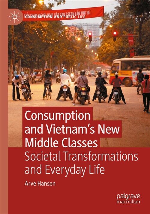 Consumption and Vietnams New Middle Classes: Societal Transformations and Everyday Life (Paperback, 2022)