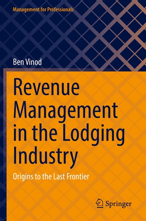 Revenue Management in the Lodging Industry: Origins to the Last Frontier (Paperback, 2022)