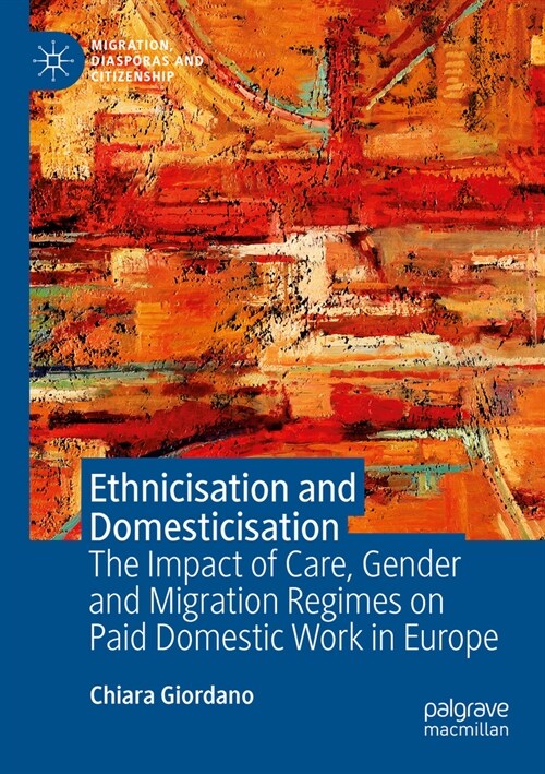 Ethnicisation and Domesticisation: The Impact of Care, Gender and Migration Regimes on Paid Domestic Work in Europe (Paperback, 2022)