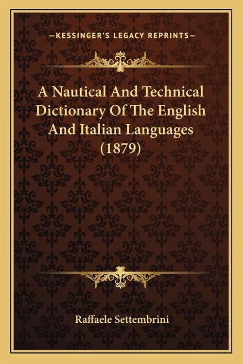 A Nautical And Technical Dictionary Of The English And Italian Languages (1879) (Paperback)