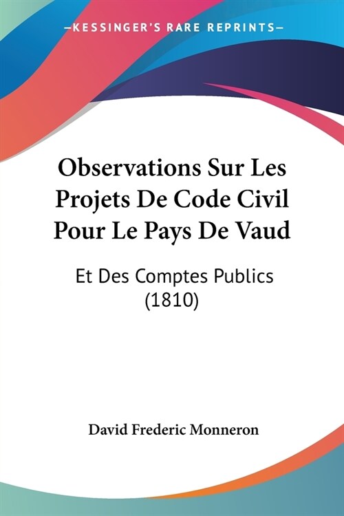 Observations Sur Les Projets De Code Civil Pour Le Pays De Vaud: Et Des Comptes Publics (1810) (Paperback)