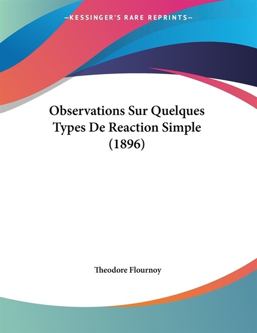 Observations Sur Quelques Types De Reaction Simple (1896) (Paperback)
