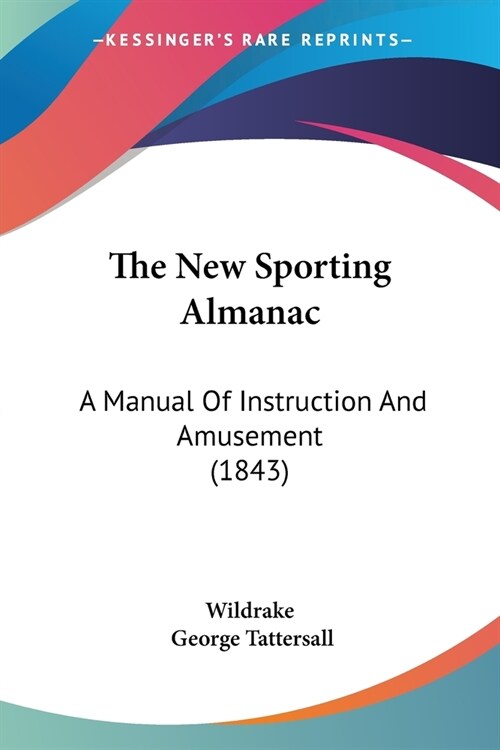 The New Sporting Almanac: A Manual Of Instruction And Amusement (1843) (Paperback)