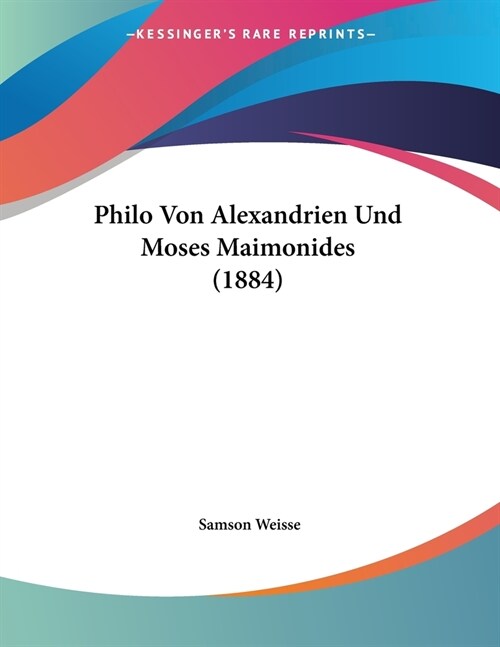 Philo Von Alexandrien Und Moses Maimonides (1884) (Paperback)