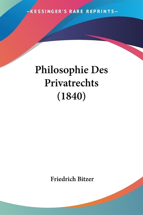 Philosophie Des Privatrechts (1840) (Paperback)