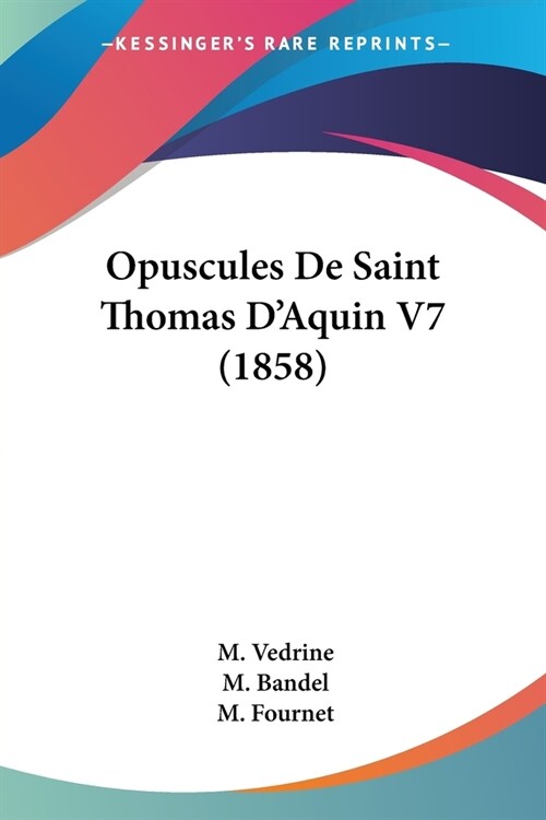 Opuscules De Saint Thomas DAquin V7 (1858) (Paperback)