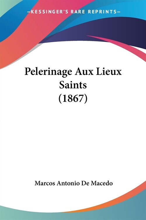 Pelerinage Aux Lieux Saints (1867) (Paperback)