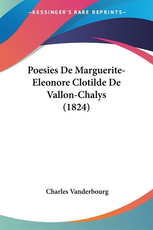 Poesies De Marguerite-Eleonore Clotilde De Vallon-Chalys (1824) (Paperback)