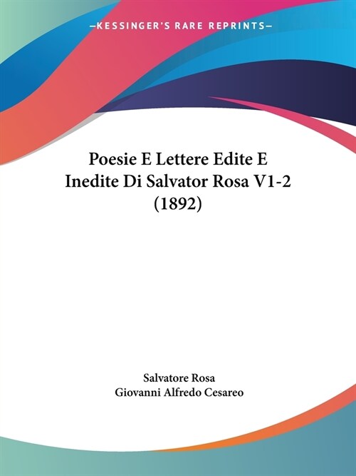 Poesie E Lettere Edite E Inedite Di Salvator Rosa V1-2 (1892) (Paperback)