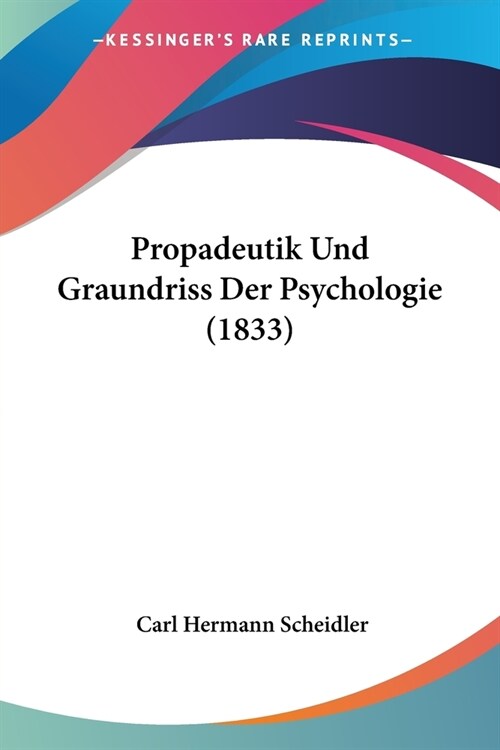 Propadeutik Und Graundriss Der Psychologie (1833) (Paperback)