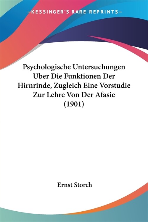 Psychologische Untersuchungen Uber Die Funktionen Der Hirnrinde, Zugleich Eine Vorstudie Zur Lehre Von Der Afasie (1901) (Paperback)