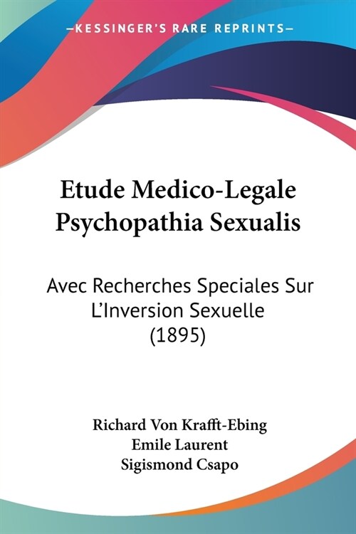 Etude Medico-Legale Psychopathia Sexualis: Avec Recherches Speciales Sur LInversion Sexuelle (1895) (Paperback)