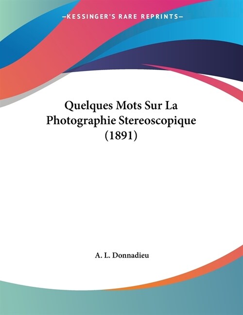 Quelques Mots Sur La Photographie Stereoscopique (1891) (Paperback)